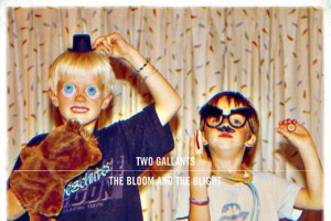 Two Gallants – The Bloom And The Blight