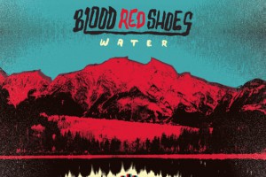 Blood Red Shoes – Water EP