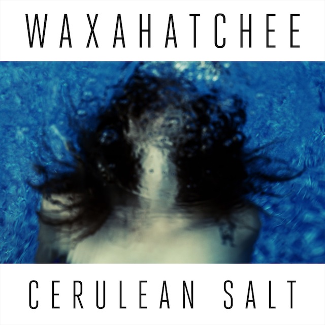 Waxahatchee – Cerulean Salt