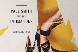 Paul Smith And The Intimations – Break Me Down