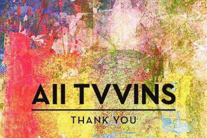 All Tvvins – Thank You