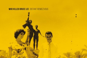 Who Killed Bruce Lee – Distant Rendezvous