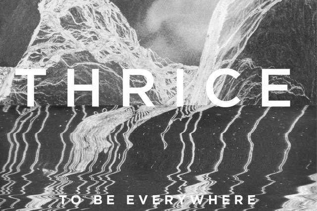 Thrice – To Be Everywhere Is To Be Nowhere