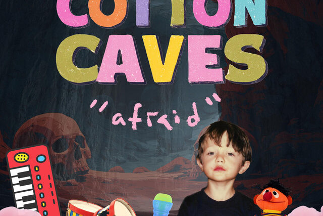 Cotton Caves – Afraid